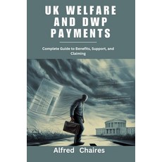 (영문도서)UK Welfare and DWP Payments: Complete Guide to Benefits Support and Claiming Paperback, Independently Published, English, 9798268370898