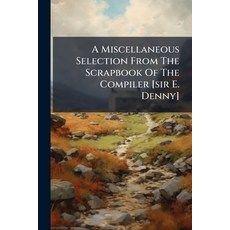 (영문도서)A Miscellaneous Selection From The Scrapbook Of The Compiler [sir E. Denny] Paperback, Nabu Press, English, 9781245360036
