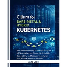 (영문도서)Cilium for Bare-Metal & Hybrid Kubernetes: Build eBPF Networking Gateway API In... Paperback, Independently Published, English, 9798195895532 Independently Published, English, 9798195895532