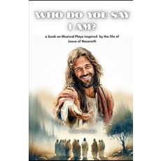 (英文圖書)Who Do You Say I Am?: A book on musical plays inspired by the life of Jesus of N... 平裝版, Arissa Publications, Nagpur..., 英文