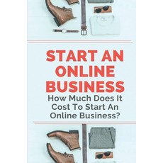 (영문도서) Start An Online Business: How Much Does It Cost To Start An Online Business?: Steps On How To... Paperback, Independently Published, English, 9798450192970