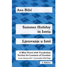 (영문도서)Summer Holiday in Istria / Ljetovanje u Istri: A Mini Novel with Vocabulary Sect... Paperback, Croatian-Made-Easy.com, English, 9783903517585