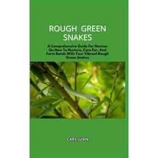 (영문도서) Rough Green Snakes: A Comprehensive Guide For Novices On How To Nurture Care For And Form B... Paperback, Independently Published, English, 9798874392215