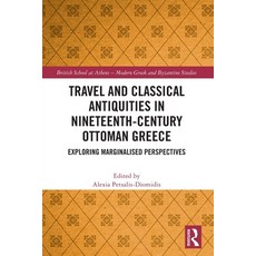 (영문도서)Travel and Classical Antiquities in Nineteenth-Century Ottoman Greece: Exploring... Paperback, Routledge, English, 9781032413129