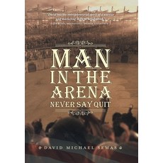 (영문도서) Man In The Arena: Never Say Quit Hardcover, FriesenPress, English, 9781039132764