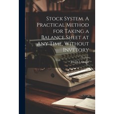 (영문도서) Stock System. A Practical Method for Taking a Balance Sheet at any Time Without Invetory Paperback, Legare Street Press, English, 9781022164857
