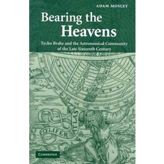 Bearing the Heavens:Tycho Brahe and the Astronomical Community of the Late Sixteenth Century, Cambridge University Press