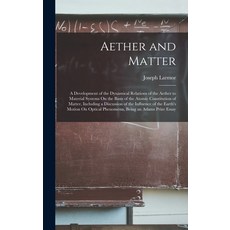 (영문도서) Aether and Matter: A Development of the Dynamical Relations of the Aether to Material Systems... Hardcover, Legare Street Press, English, 9781015791718