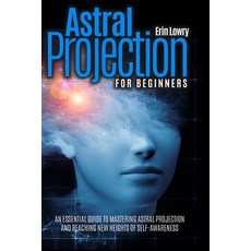 Astral Projection for Beginners: An Essential Guide to Mastering Astral Projection and Reaching New ... Paperback, Independently Published, English, 9798747931572