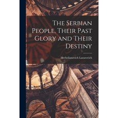 (영문도서) The Serbian People Their Past Glory and Their Destiny Paperback, Legare Street Press, English, 9781017573879