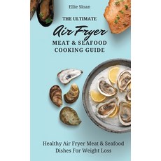 (영문도서) The Ultimate Air Fryer Meat & Seafood Cooking Guide: Healthy Air Fryer Meat & S... Hardcover, Ellie Sloan, English, 9781803174884