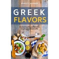 (영문도서) Greek flavors: The best healthy and delicious recipes greece has to offer Paperback, Independently Published, English, 9798333632746