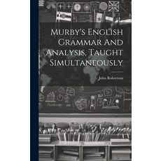 (영문도서) Murby's English Grammar And Analysis Taught Simultaneously Hardcover, Legare Street Press, 9781020118937