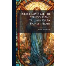 (영문도서)Eunice Loyd Or The Struggle And Triumph Of An Honest Heart Hardcover, Hutson Street Press, English, 9781024352535