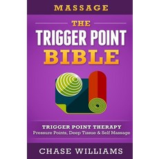 Massage: The - Trigger Point - Bible: Trigger Point Therapy - Pressure Points Deep Tissue & Self