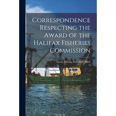 (영문도서) Correspondence Respecting the Award of the Halifax Fisheries Commission [microform] Paperback, Legare Street Press, English, 9781014874498
