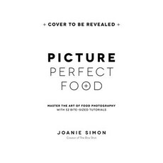 Picture Perfect Food: Master the Art of Food Photography with 48 Bite-Sized Tutorials Paperback, Page Street Publishing