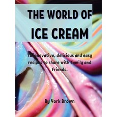 ThЕ World of IcЕ CrЕam: 78 innovativе dеlicious and еasy rk... Hardcover, York Brown, English, 9781802856927