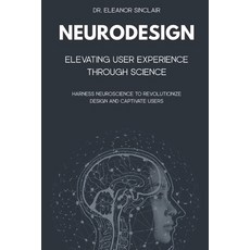 (영문도서)NeuroDesign: Elevating User Experience Through Science: Harness Neuroscience to... Paperback, Independently Published, English, 9798294456771