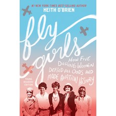 Fly Girls: How Five Daring Women Defied All Odds and Made Aviation History Hardcover, Houghton Mifflin
