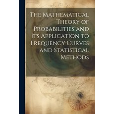 (영문도서) The Mathematical Theory of Probabilities and Its Application to Frequency Curves and Statisti... Paperback, Legare Street Press, English, 9781022769427