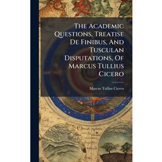 (영문도서)The Academic Questions Treatise De Finibus And Tusculan Disputations Of Marcu... Hardcover, Hutson Street Press, English, 9781024342048