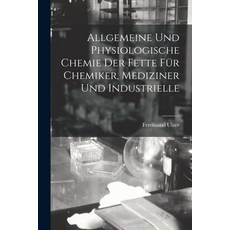 (영문도서) Allgemeine und Physiologische Chemie der Fette für Chemiker Mediziner und Industrielle Paperback, Legare Street Press, English, 9781018951775