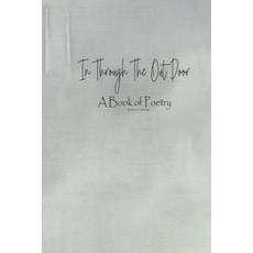 (영문도서)In Through The Out Door: A Collection of Original Poetry Paperback, Independently Published, English, 9798377825388