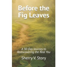 (영문도서)Before the Fig Leaves: A 30-Day Journey to Rediscovering the Real You Paperback, Independently Published, English, 9798279192786
