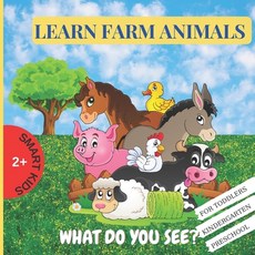(영문도서) Learn Farm Animals What Do You See?: A book for Toddlers ages 2+ Kindergarten Preschool Paperback, Independently Published, English, 9798403969307