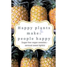 (영문도서)happy plants makeS people happy: Sugar-free vegan sweeties - senusal sweet lightful Hardcover, Tredition Gmbh, English, 9783384745552