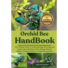 (영문도서)Orchid Bee Handbook: The Ultimate Guide To Understanding Observing and Conserv... Paperback, Independently Published, English, 9798292958673