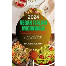 (영문도서) Vegan Italian Microwave Cookbook: Delicious Italian Recipes Pestos Risottos Fizza and Cla... Paperback, Independently Published, English, 9798872530886