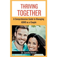 (영문도서) Thriving Together: A Comprehensive Guide to Managing ADHD as a Couple Paperback, Independently Published, English, 9798394390975