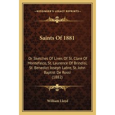 (영문도서) Saints Of 1881: Or Sketches Of Lives Of St. Clare Of Montefalco St. Laurence O... Paperback, Kessinger Publishing, English, 9781164846635