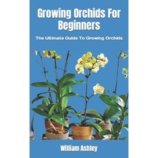 (영문도서) Growing Orchids For Beginners: The Ultimate Guide To Growing Orchids Paperback, Independently Published, English, 9798354961016