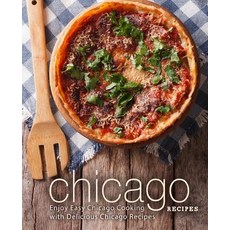Chicago Recipes: Enjoy Easy Chicago Cooking with Delicious Chicago Recipes Paperback, Createspace Independent Pub..., English, 9781987607086