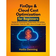 (영문도서)FinOps & Cloud Cost Optimization for Beginners: Hands-On Automation Kubernetes ... Paperback, Independently Published, English, 9798267323130