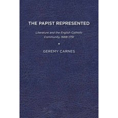 The Papist Represented: Literature and the English Catholic Community 1688-1791 Paperback, University of Virginia Press