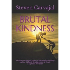 (영문도서) Brutal Kindness: A Guide to using the Power of Positivity and the 5 Habits for... Paperback, Independently Published, English, 9781686776502