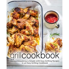 (영문도서) Grill Cookbook: Backyard Cooking is Simple with Easy Grilling Recipes in an Easy Grilling Coo... Paperback, Createspace Independent Pub..., English, 9781724326621