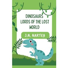 (영문도서) Dinosaurs: Lords of the Lost World Paperback, Josehine Narkour Nartey, English, 9798224580682