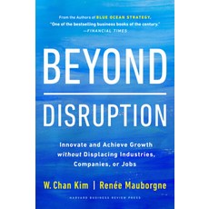Beyond Disruption:Innovate and Achieve Growth without Displacing Industries Companies or Jobs, Beyond Disruption, W. Chan Kim, Renee A. Maubor.., Harvard Business Review Press