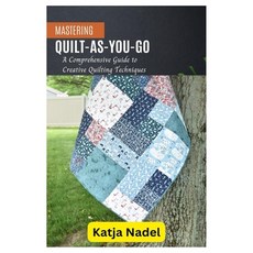 (영문도서) Mastering Quilt-As-You-Go: A Comprehensive Guide to Creative Quilting Techniques Paperback, Independently Published, English, 9798325714108