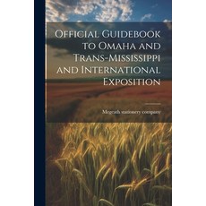 (영문도서) Official Guidebook to Omaha and Trans-Mississippi and International Exposition Paperback, Legare Street Press, English, 9781022450080