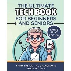 (영문도서) The Ultimate Tech Book for Beginners and Seniors (Large Print Edition): Unlock... Paperback, Independently Published, English, 9798346405306