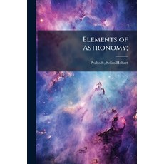 (영문도서)Elements of Astronomy; Paperback, Hutson Street Press, English, 9781025160078