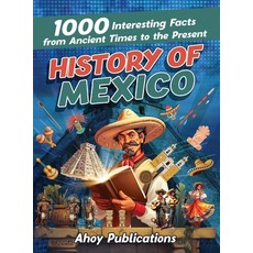 (영문도서) History of Mexico: 1000 Interesting Facts from Ancient Times to the Present Hardcover, Legerum AB, English, 9781961217157