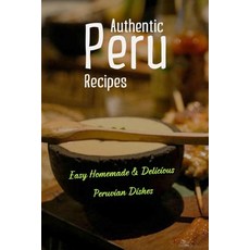 Authentic Peru Recipes: Easy Homemade & Delicious Peruvian Dishes: Aji De Gallina Recipe Paperback, Independently Published, English, 9798722726100