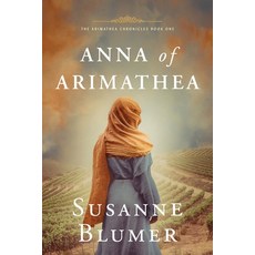 (영문도서)Anna of Arimathea: Christian Biblical Historical Fiction Novel Set In First Century Paperback, Sutton Avenue Press, English, 9781945065224
